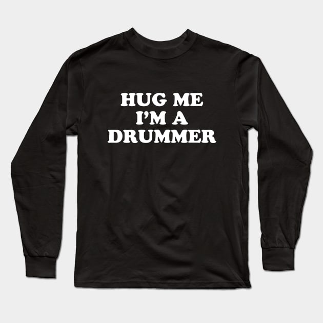 Hug Me I'm A Drummer Long Sleeve T-Shirt by drummingco